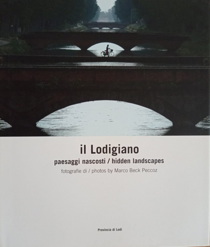 Il Lodigiano. Paesaggi nascosti/Hidden landscapes