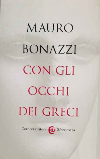 Con gli occhi dei Greci. Saggezza antica per tempi moderni