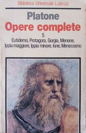 Opere complete 5. Eutidemo, Protagora, Gorgia, Menone, Ippia maggiore, Ippia minore, Ione, Menesseno