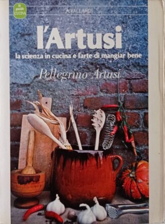 L’Artusi. La scienza in cucina e l’arte di mangiar bene