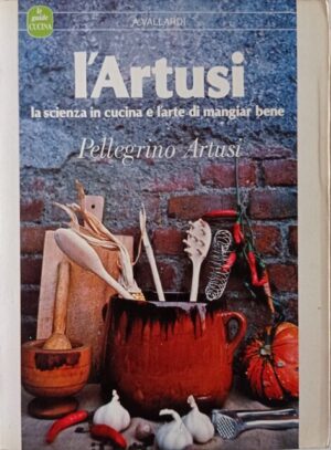 L’Artusi. La scienza in cucina e l’arte di mangiar bene