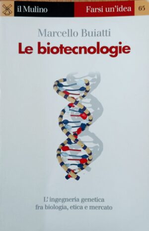 Le biotecnologie. L’ingegneria genetica fra biologia, etica e mercato