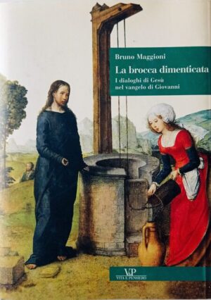 La brocca dimenticata. I dialoghi di Gesù nel vangelo di Giovanni