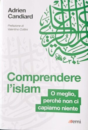 Comprendere l’Islam o meglio perché non ci capiamo niente