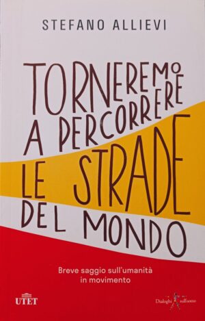 Torneremo a percorrere le strade del mondo. Breve saggio sull’umanità in movimento