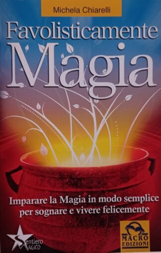 Favolisticamente magia. Imparare la magia in modo semplice per sognare e vivere felicemente