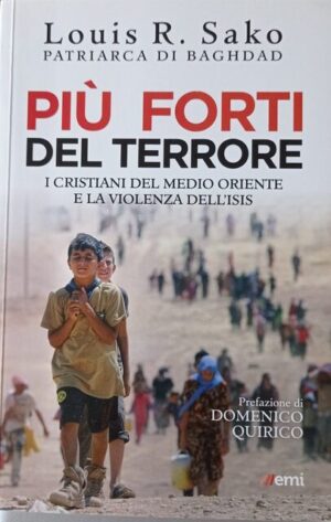 Più forti del terrore. I cristiani del Medio Oriente e la violenza dell’Isis