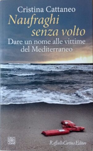Naufraghi senza volto. Dare un nome alle vittime del Mediterraneo