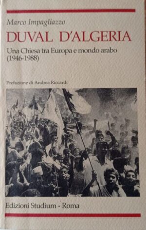 Duval d’Algeria. Una Chiesa tra Europa e mondo arabo (1946-1988)