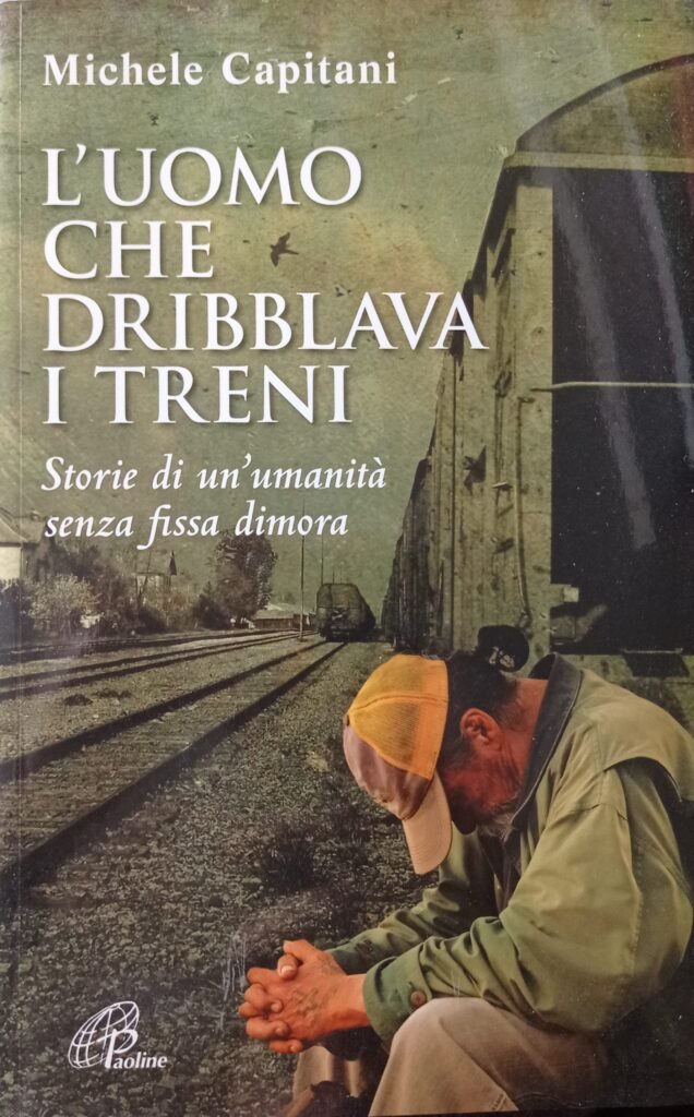 L’uomo che dribblava i treni. Storie di un’umanità senza fissa dimora