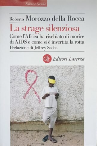 La strage silenziosa. Come l’Africa ha rischiato di morire di AIDS e come si è invertita la rotta