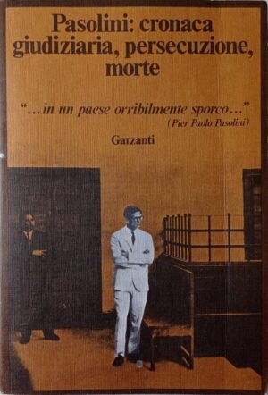 Pasolini: cronaca giudiziaria, persecuzione, morte