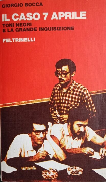 Il caso 7 aprile. Toni Negri e la grande inquisizione