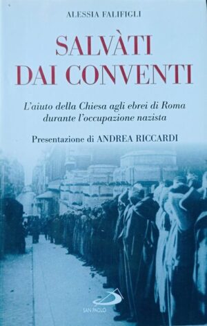 Salvati dai conventi. L’aiuto della Chiesa agli ebrei di Roma durante l’occupazione nazista