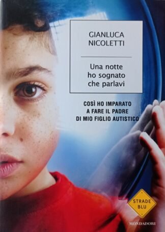 Una notte ho sognato che parlavi. Così ho imparato a fare il padre di mio figlio autistico