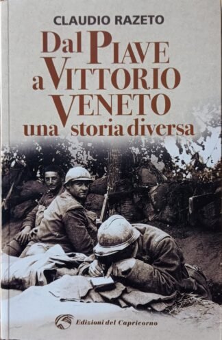 Dal Piave a Vittorio Veneto una storia diversa