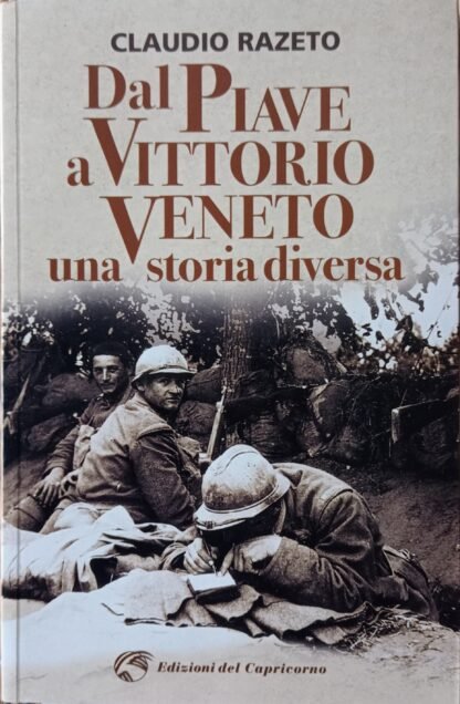 Dal Piave a Vittorio Veneto una storia diversa