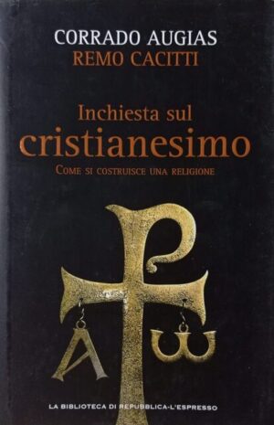 Inchiesta sul cristianesimo. Come si costruisce una religione