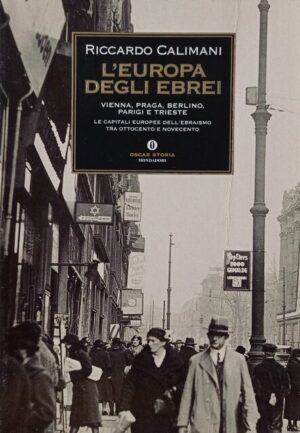 L’Europa degli ebrei. Vienna, Praga, Berlino, Parigi e Trieste: le capitali europee dell’ebraismo tra Ottocento e Novecento