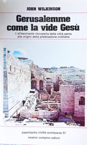 Gerusalemme come la vide Gesù. L’affascinante riscoperta della città santa alle origini della predicazione cristiana