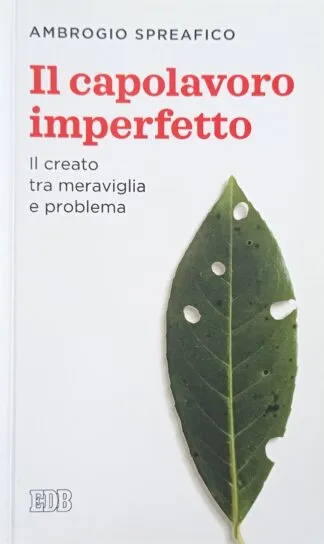 Il capolavoro imperfetto. Il creato tra meraviglia e problema