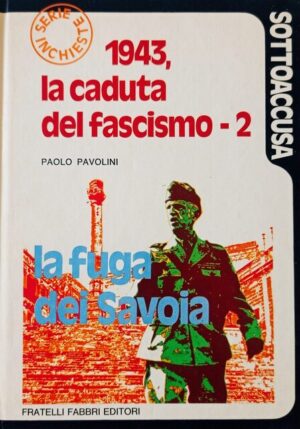 1943, la caduta del fascismo 2. La fuga dei Savoia