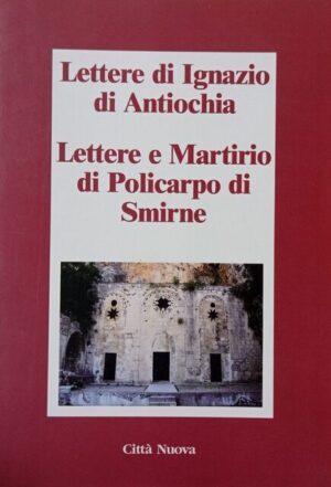Lettere di Ignazio di Antiochia – Lettere e martirio di Policarpo di Smirne
