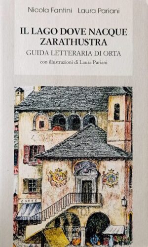 Il lago dove nacque Zarathustra. Guida letteraria di Orta
