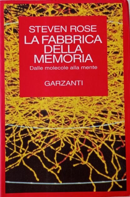 La fabbrica della memoria. Dalle molecole alla mente
