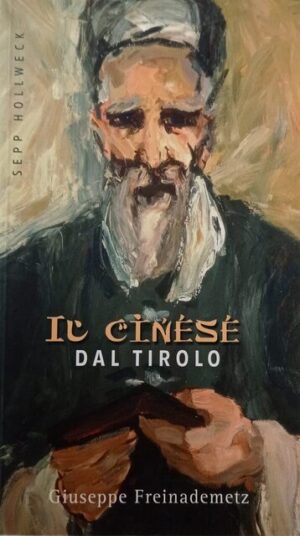 Il cinese dal Tirolo. Giuseppe Freinademetz