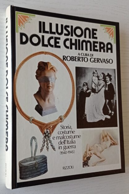 Illusione dolce chimera. Storia, costume e malcostume dell’Italia in guerra (1940-1945) - immagine 2
