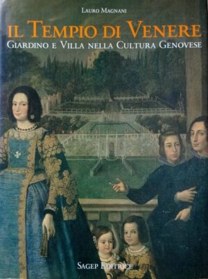 Il Tempio di Venere. Giardino e villa nella cultura genovese