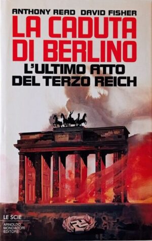 La caduta di Berlino. L’ultimo atto del Terzo Reich