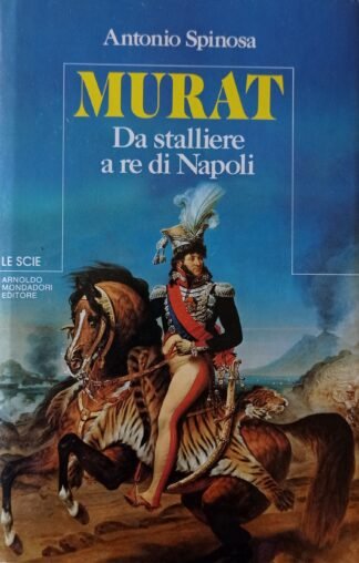 Murat. Da stalliere a re di Napoli