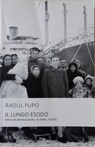 Il lungo esodo. Istria: le persecuzioni, le foibe, l’esilio