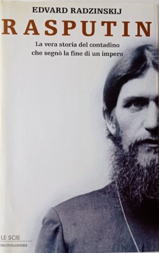 Rasputin. La vera storia del contadino che segnò la fine di un impero