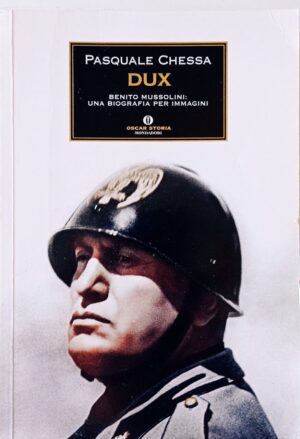 Dux. Benito Mussolini: una biografia per immagini