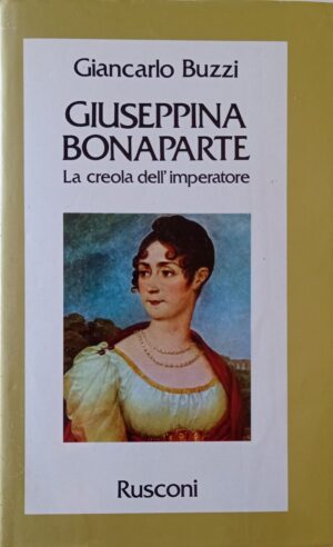 Giuseppina Bonaparte. La creola dell’imperatore