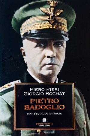 Pietro Badoglio. Maresciallo d’Italia