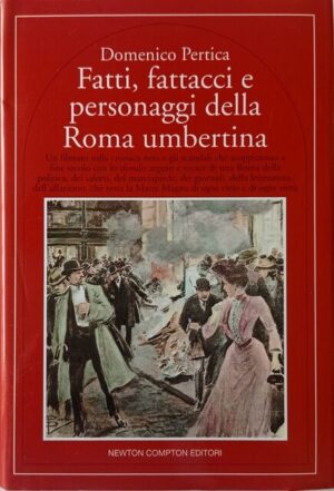 Fatti, fattacci e personaggi della Roma umbertina