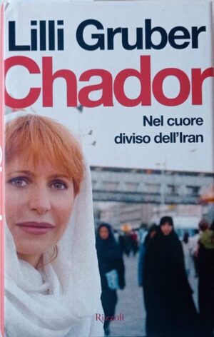 Chador. Nel cuore diviso dell’Iran