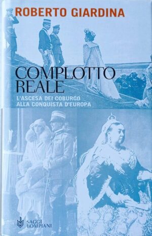 Complotto reale. L’ascesa dei Coburgo alla conquista d’Europa