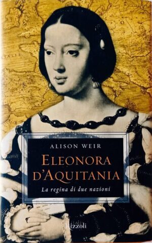 Eleonora d’Aquitania. La regina di due nazioni