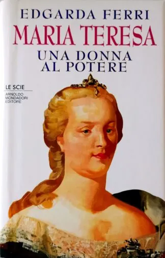 Maria Teresa. Una donna al potere