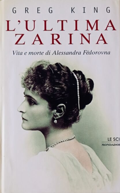 L’ultima zarina. Vita e morte di Alessandra Fedorovna