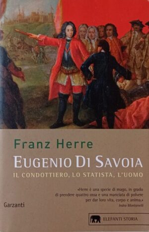 Eugenio di Savoia. Il condottiero, lo statista, l’uomo