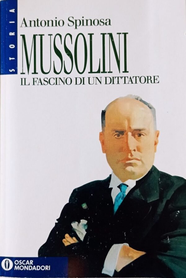 Spinosa Antonio Mussolini il fascino di un dittatore usato - Il volo ...