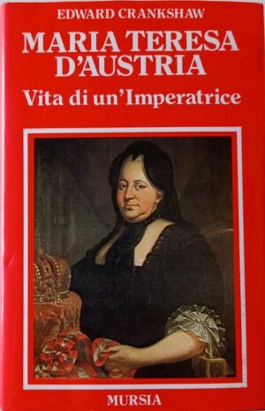 Maria Teresa d’Austria. Vita di un’imperatrice