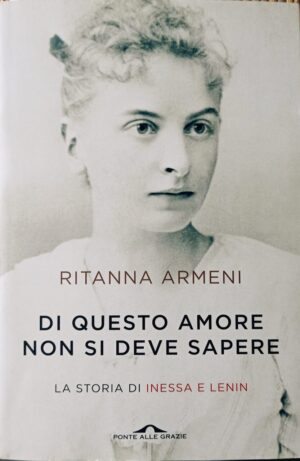 Di questo amore non si deve sapere. La storia di Inessa e Lenin