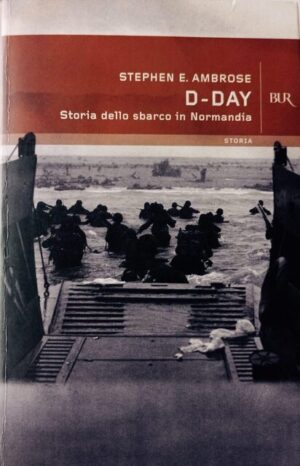 D-Day. Storia dello sbarco in Normandia
